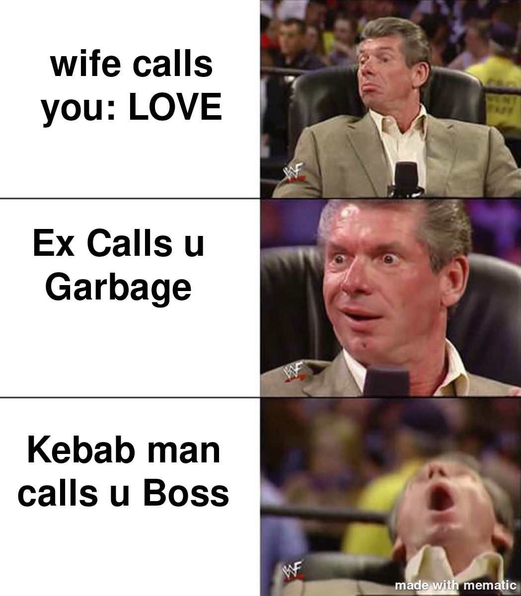 quiet kid memes - wife calls you Love Ex Calls u Garbage Kebab man calls u Boss made with mematic
