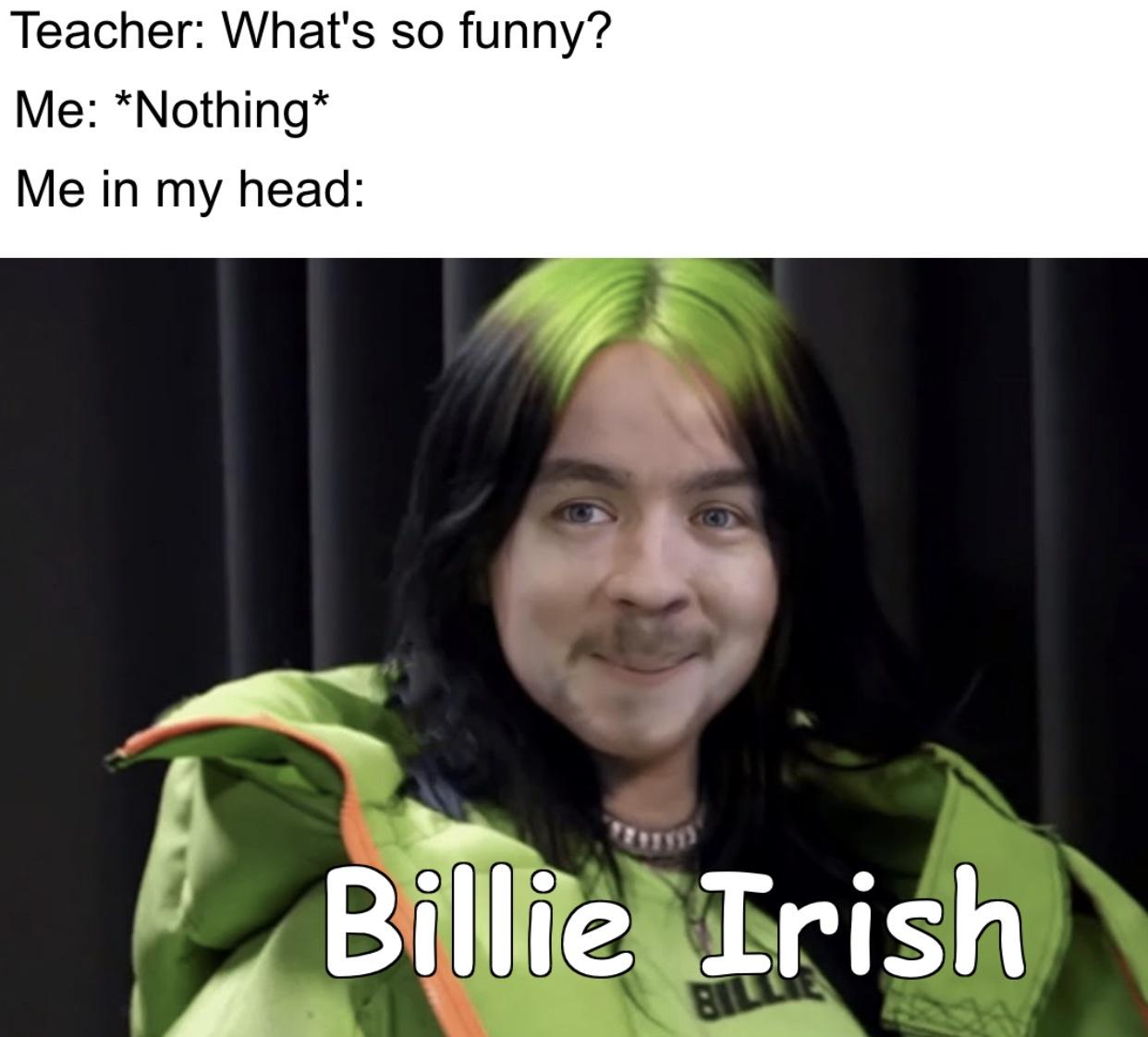 photo caption - Teacher What's so funny? Me Nothing Me in my head Billie Irish