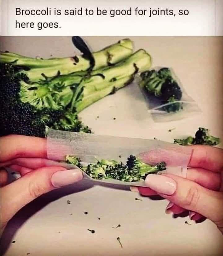 broccoli weed meme - Broccoli is said to be good for joints, so here goes.