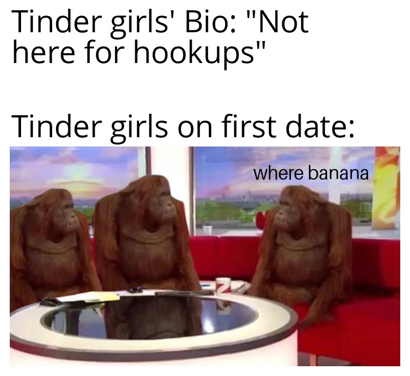 banana meme template - Tinder girls' Bio "Not here for hookups" Tinder girls on first date where banana 2