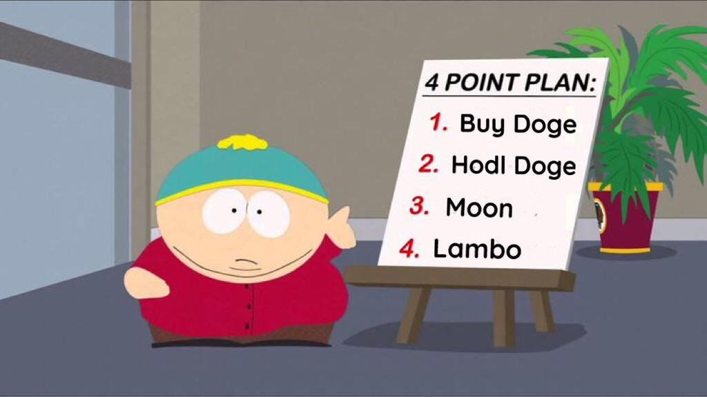 cartman quotes - 4 Point Plan 1. Buy Doge 2. Hodl Doge 3. Moon 4. Lambo