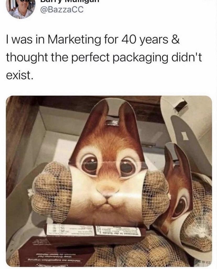 funny memes and random pics - nuts packaging squirrel - I was in Marketing for 40 years & thought the perfect packaging didn't exist.