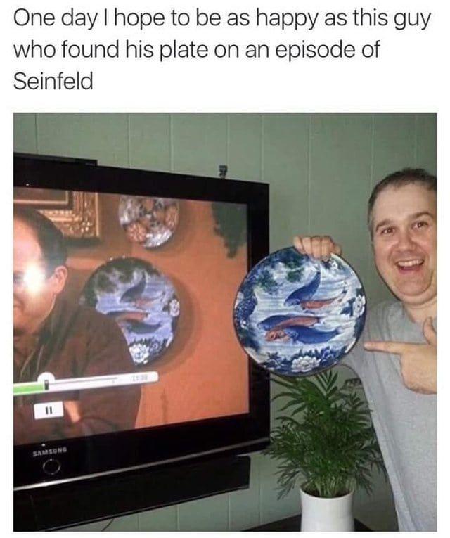 seinfeld plate - One day I hope to be as happy as this guy who found his plate on an episode of Seinfeld 11 Saisons