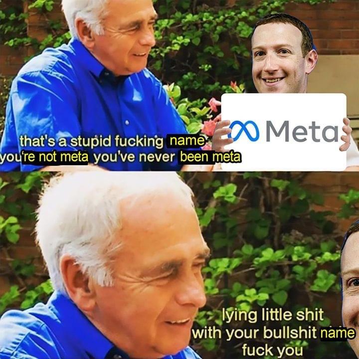 you don t surf meme - that's a stupid fucking name20 Meta you're not meta you've never been meta lying little shit with your bullshit name fuck you