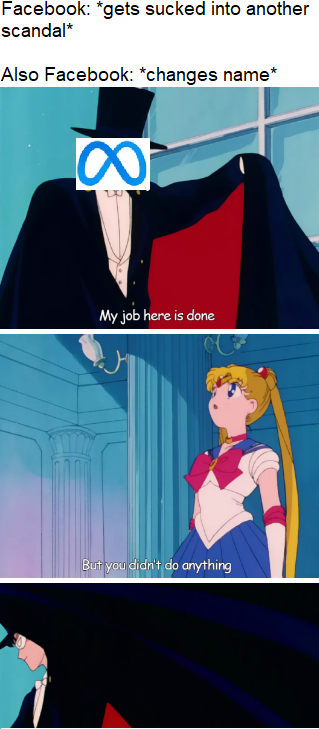 sailor moon meme - Facebook gets sucked into another scandal Also Facebook changes name Uu My job here is done But you didn't do anything