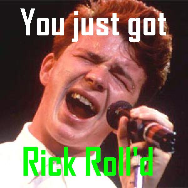you've just been Rick Roll'ed