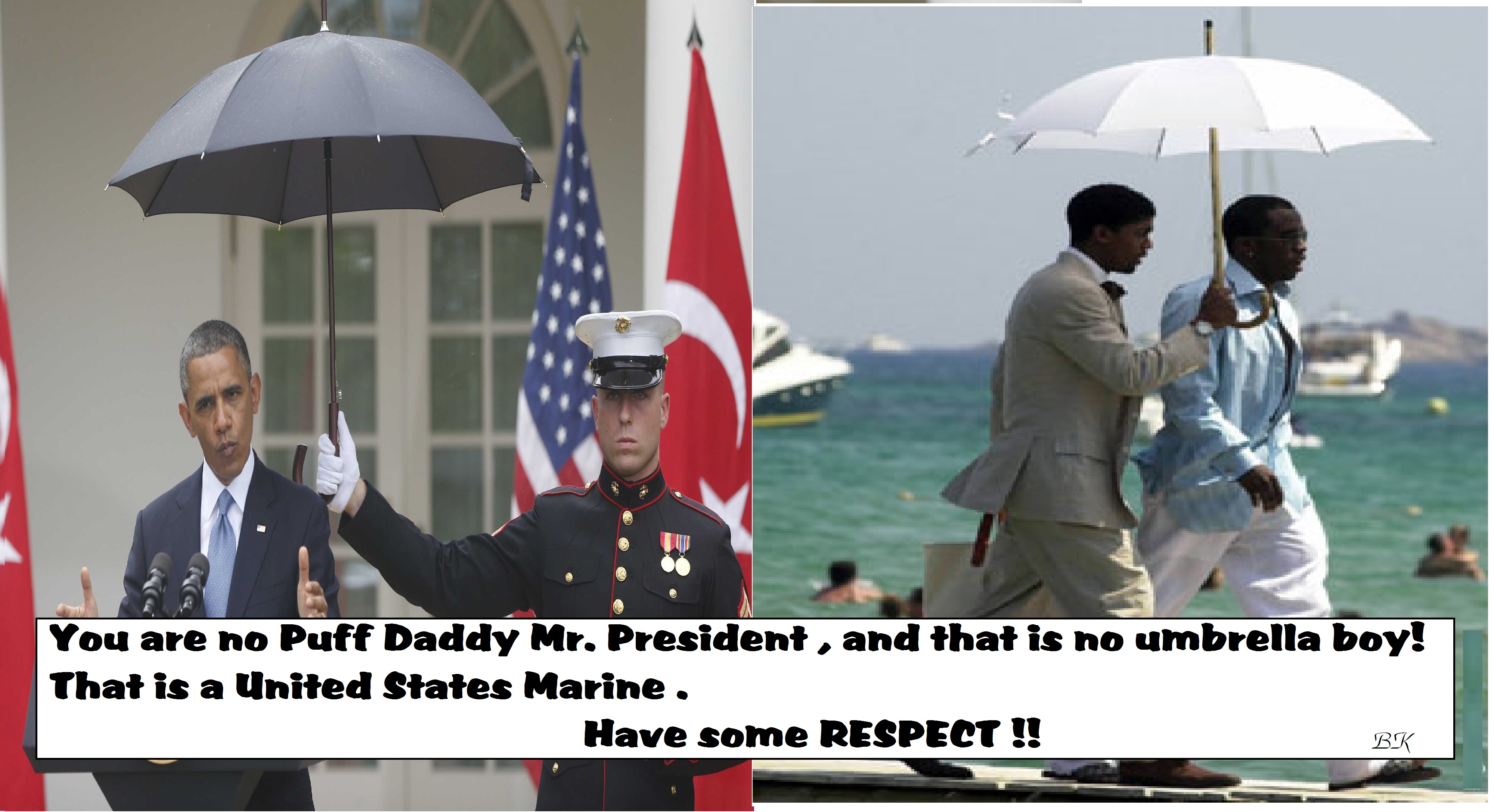 You are no Puff Daddy Mr. President , and that is no umbrella boy !  That is a United States Marine .  Have some Respect .