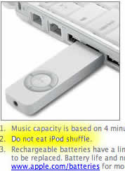 "Do not eat Ipod shuffle" (found on apple's website)