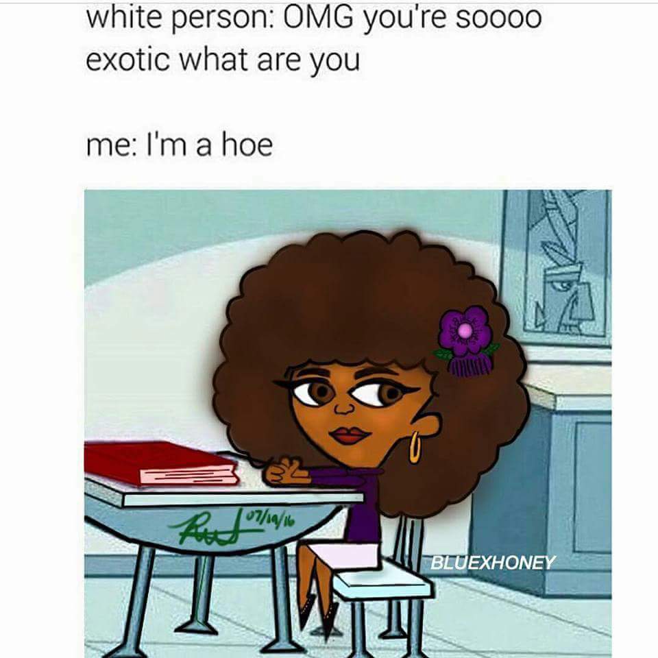 tch you re white blocked - white person Omg you're soooo exotic what are you me I'm a hoe 7196 Bluexhoney