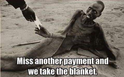 miss another payment we take the blanket - Miss another payment and we take the blanket