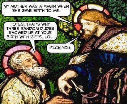 not so virgin mary - My Mother Was A Virgin When She Gave Birth To Me. Totes. That'S Why Three Random Dudes Showed Up At Your Birth With Gifts. Lol. Fuck You.