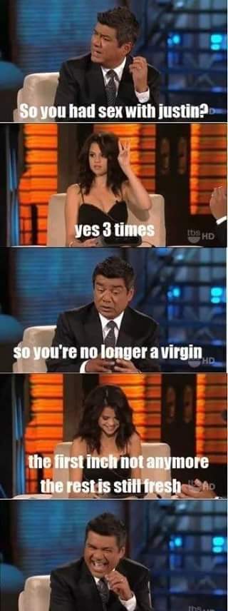 george lopez funny quotes - So you had sex with justin yes 3 times Is Hd so you're no longer a virgin the first inch not anymore the rest is still freshAD In