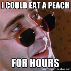 eating a peach meme - I Could Eat A Peach For Hours memegenerator.net