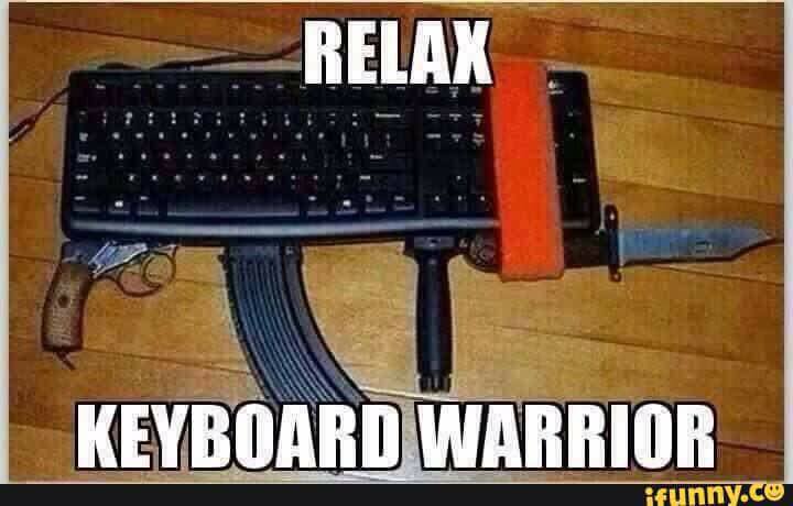 keyboard warrior gun - Relax Keyboard Warrior ifunny.co