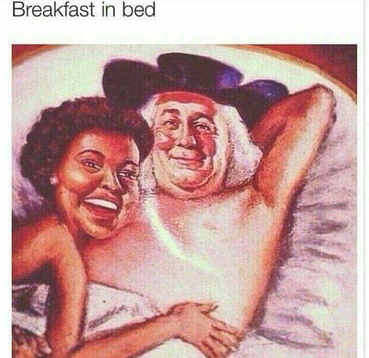 aunt jemima and quaker oats meme - Breakfast in bed