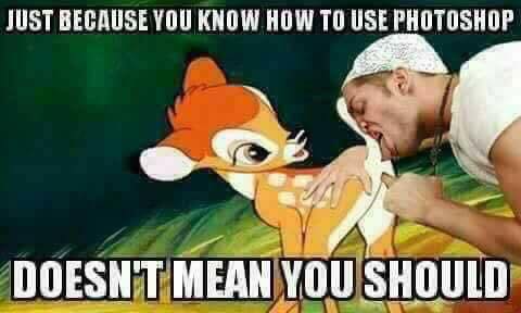 bambi meme - Just Because You Know How To Use Photoshop Doesnt Mean You Should