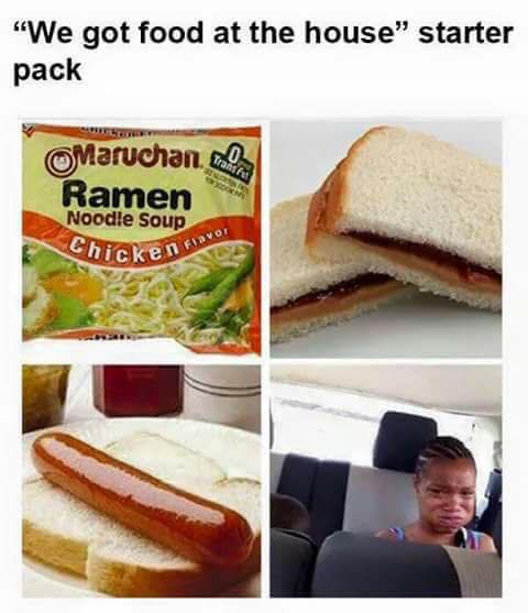 we have food at the house starter pack - "We got food at the house" starter pack Maruchan Ramen Noodle Soup Chicken ven Flavor