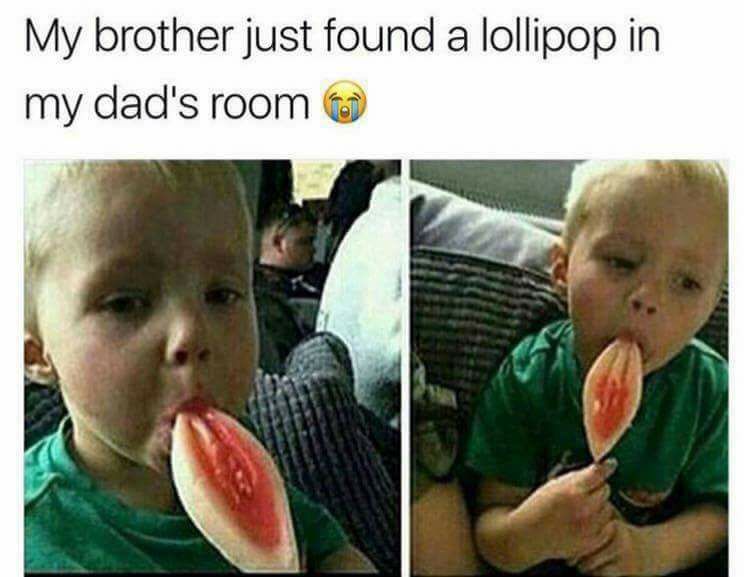 young niggas meme - My brother just found a lollipop in my dad's room