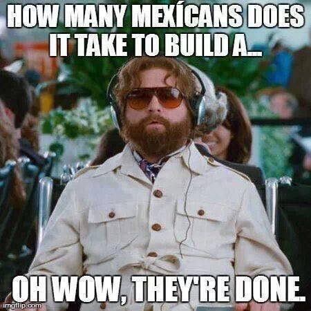 zach galifianakis vegan meme - How Many Mexicans Does It Take To Build Al Oh Wow. They'Re Done. ingflip.com