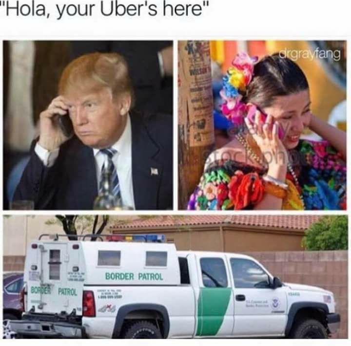 ice border patrol meme - Hola, your Uber's here" drgravfang Border Patrol Patrol