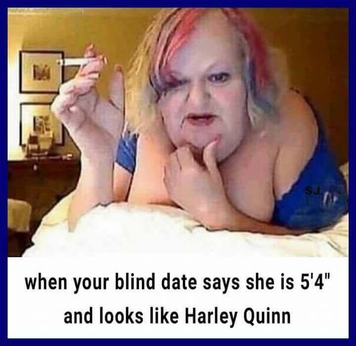 blond - when your blind date says she is 5'4" and looks Harley Quinn