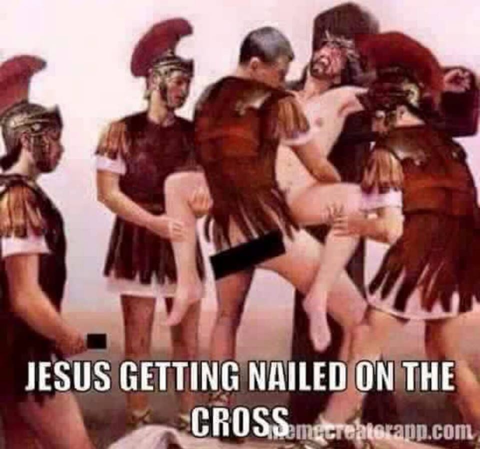 jesus getting nailed on the cross meme - Jesus Getting Nailed On The CROSSempcreatorapp.com