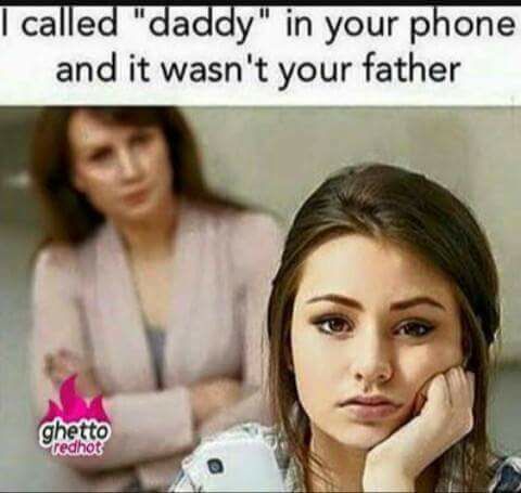 daddy phone meme - I called "daddy" in your phone and it wasn't your father ghetto redhot