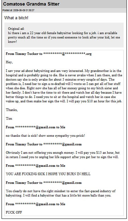 screenshot - Comatose Grandma Sitter Posted at 37 What a bitch! Original ad hi there i am a 22 year old female babysitter looking for a job. i am available pretty much all the time so if you need someone to look after your kid, let me know! From Timmy Tuc