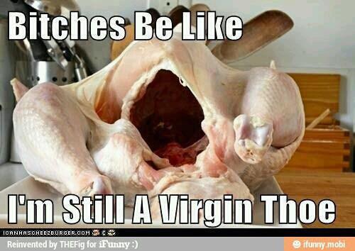 hoes be like im a virgin - Bitches Be I'm Still A Virgin Thoe Ioanrascherzburger.Com Reinvented by THEFig for iFunny funny.mobi