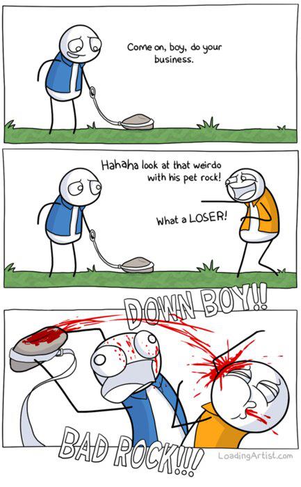 pet rock meme - Come on, boy, do your business. Hahaha look at that weirdo with his pet rock! 55 What a Loser! Havovvini Di Wn Boyu Bad Rock!!! zonn LoadingArtist.com