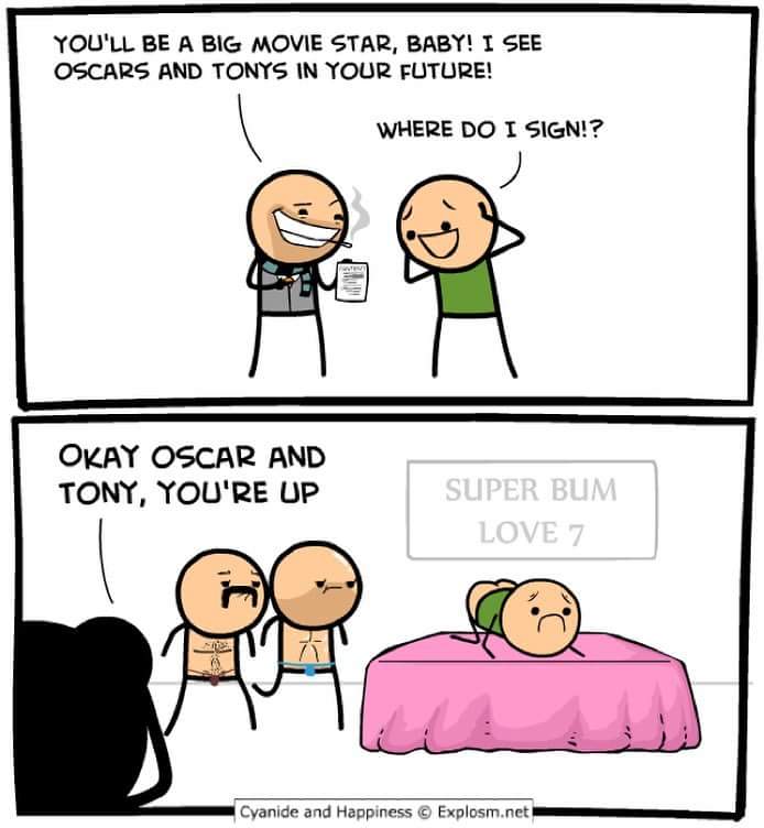 see oscars and tony's in your future - You'Ll Be A Big Movie Star, Baby! I See Oscars And Tonys In Your Future! Where Do I Sign!? Okay Oscar And Tony, You'Re Up Super Bum Love 7 Cyanide and Happiness Explosm.net