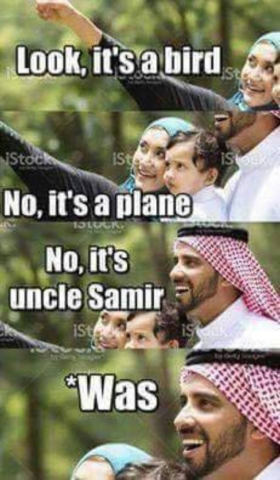 adult dark humour - Look, it's a bird isla Stoch ist No, it's a plane No, it's uncle Samir iste Was