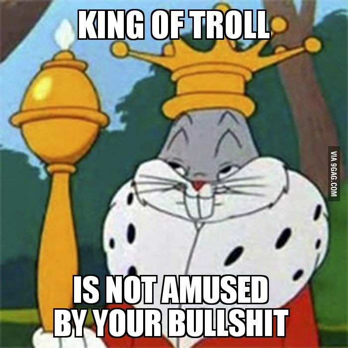 bugs bunny crown - King Of Troll Via 9GAG.Com Is Not Amused By Your Bullshit