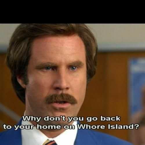 go back to your home on whore island - Why don't you go back to your home on Whore Island?