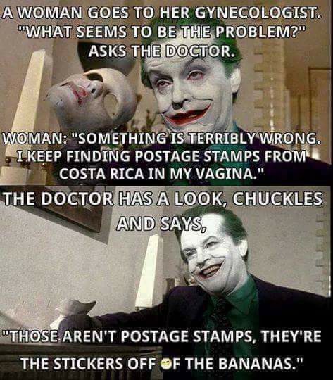 awkward memes - A Woman Goes To Her Gynecologist. "What Seems To Be The Problem?" Asks The Doctor. Woman "Something Is Terribly Wrong. I Keep Finding Postage Stamps From Costa Rica In My Vagina." The Doctor Has A Look, Chuckles And Says, "Those Aren'T Pos