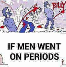 funny post - by Billy If Men Went On Periods
