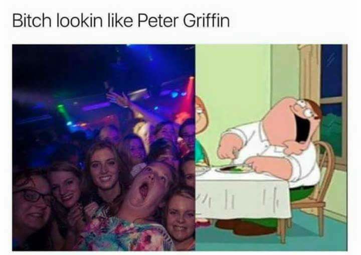 peter griffin meme - Bitch lookin Peter Griffin