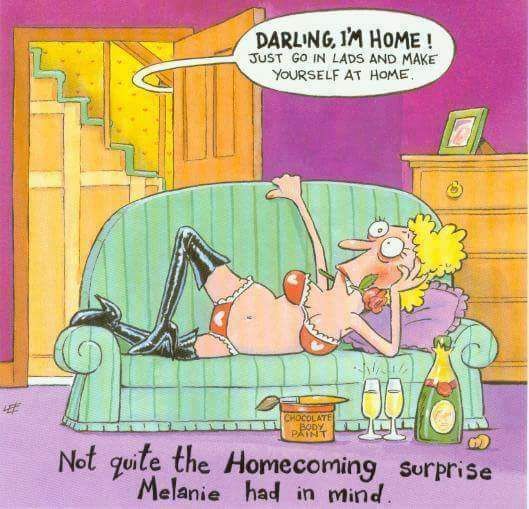 cartoon - Darling, I'M Home! Just Go In Lads And Make Yourself At Home. 12 In A Chocolate Pray Not quite the Homecoming surprise Melanie had in mind.