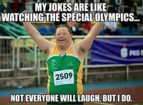 special olympics award - My Jokes Are Watching The Special Olympics... Proi 2509 Not Everyone Will Laugh, Butido.