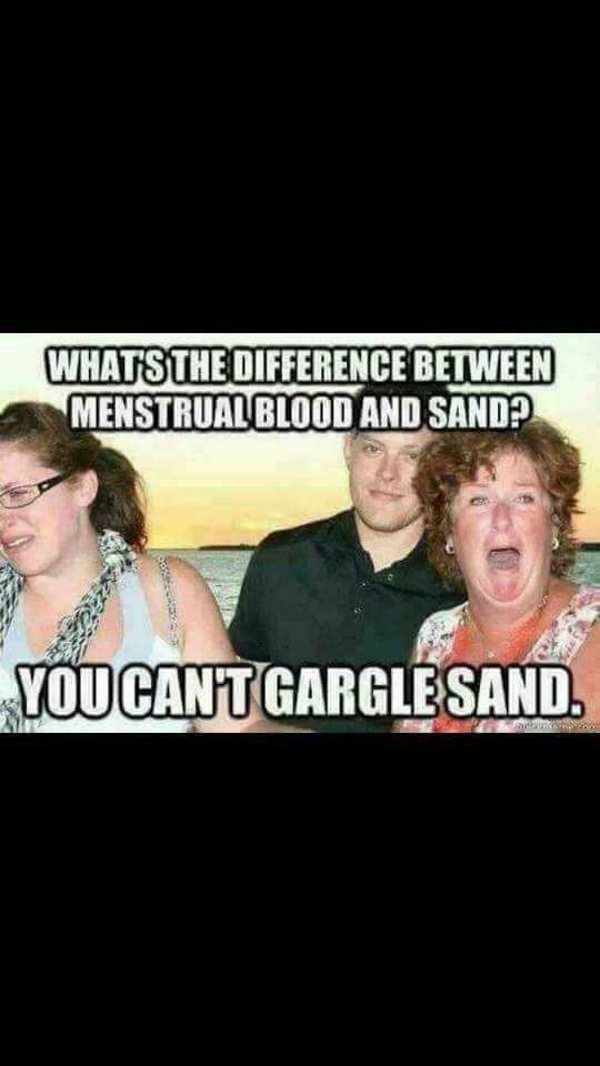 photo caption - Whats The Difference Between Menstrual Blood And Sand? You Cant Garglesand.