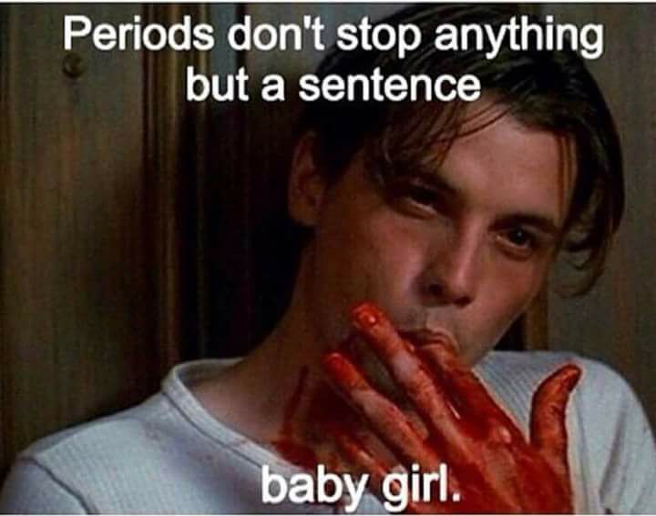 Johnny Depp licking his bloody fingers with caption about how periods don't stop anything but a sentence.