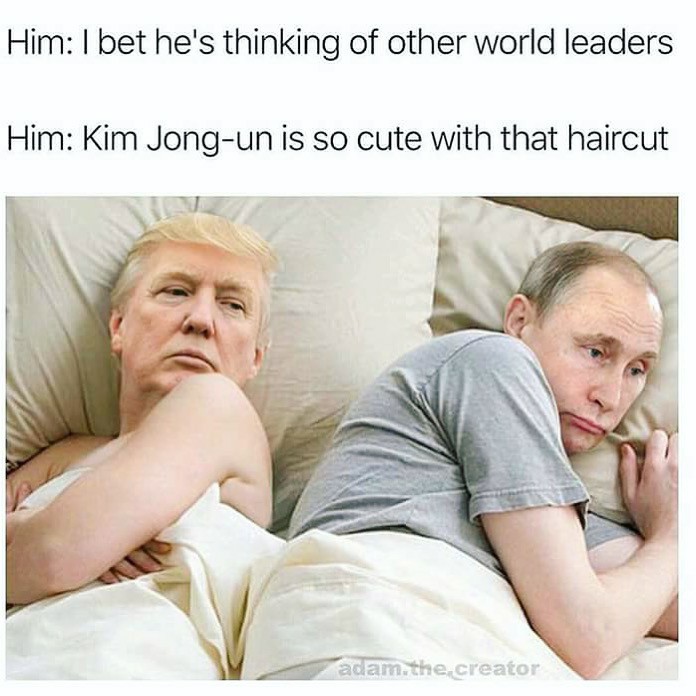 bet he's thinking about meme - Him I bet he's thinking of other world leaders Him Kim Jongun is so cute with that haircut adam.the creator