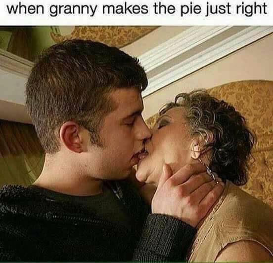 take your teeth out meme - when granny makes the pie just right