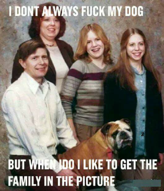 awkward family photos book - I Dont Always Fuck My Dog But When Ido I To Get The Family In The Picture