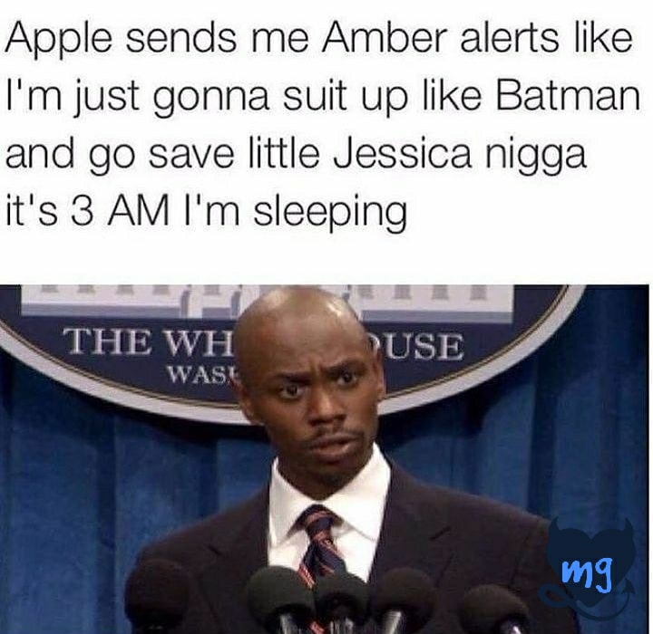 amber alert meme - Apple sends me Amber alerts I'm just gonna suit up Batman and go save little Jessica nigga it's 3 Am I'm sleeping The Wh Wasa Puse mg