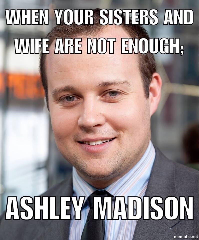 josh duggar - When Your Sisters And Wife Are Not Enough; Ashley Madison mematic.net