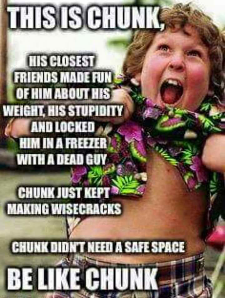 memes - goonies truffle shuffle - This Is Chunk, His Closest Friends Made Fun Of Him About Nis Weight, His Stupidity And Locked Him In A Freezer With A Dead Guy Yum Chunk Just Kept Making Wisecracks Chunk Didnt Need A Safe Space Be Chunk