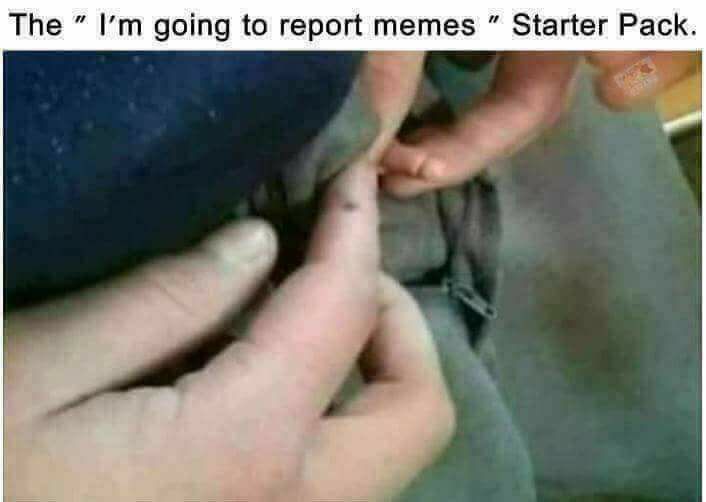 memes - mouth - The " I'm going to report memes " Starter Pack.
