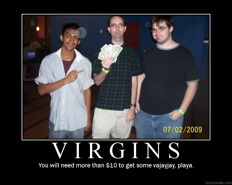 A few losers trying to gather enough cash to lose their virginity