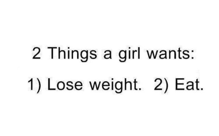 number - 2 Things a girl wants 1 Lose weight. 2 Eat.
